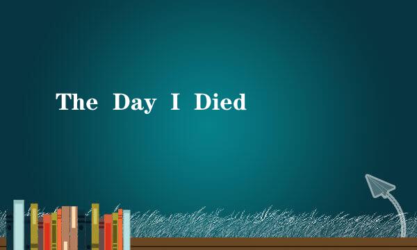 The  Day  I  Died