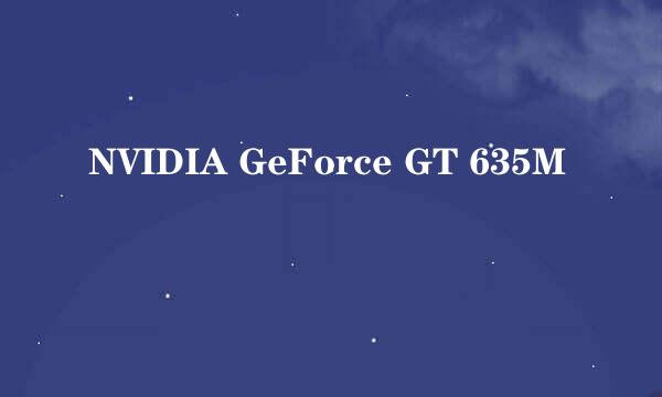 NVIDIA GeForce GT 635M