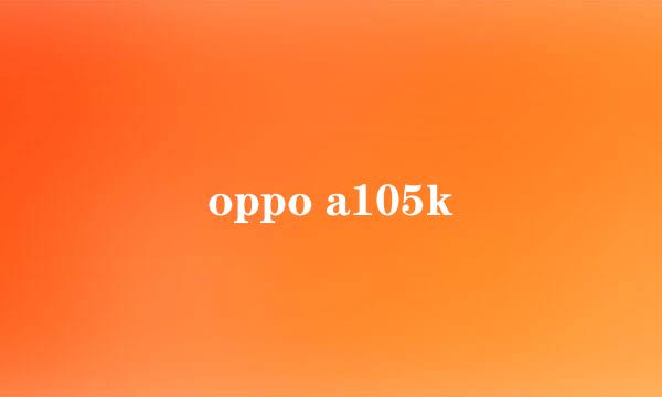 oppo a105k