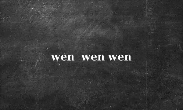 wen  wen wen