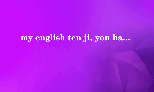 my english ten ji, you hai so nian qing.