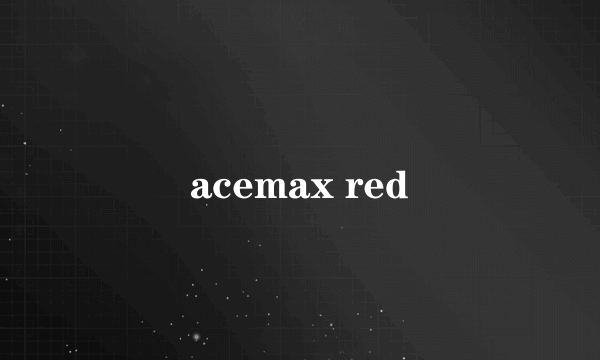 acemax red