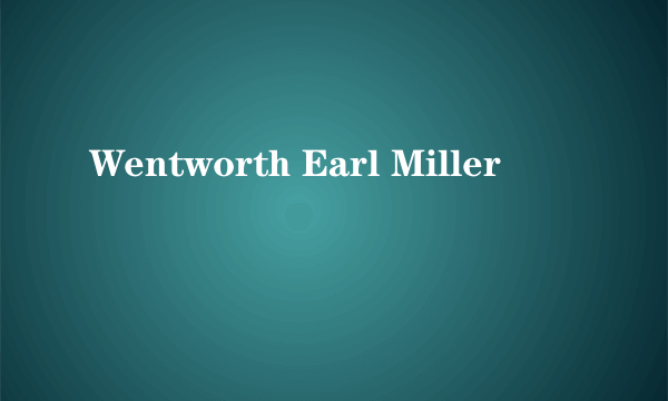 Wentworth Earl Miller